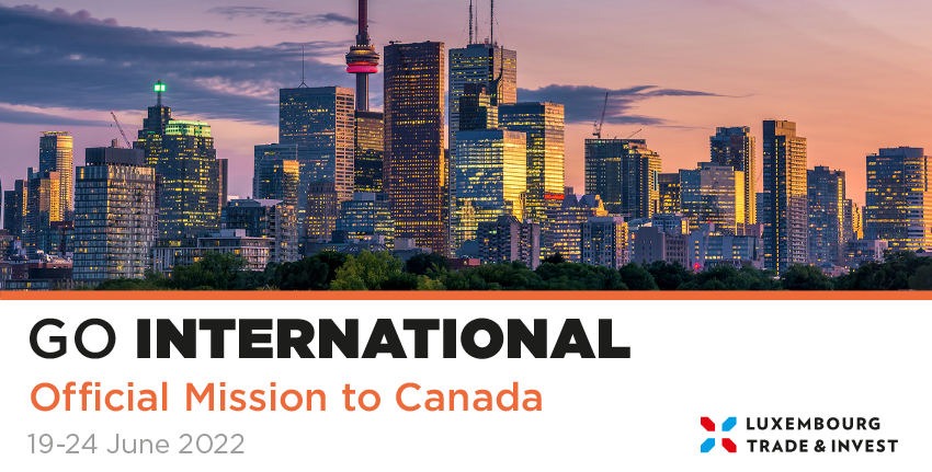 19 – 24 June 2022 : Luxembourg Official Trade Mission to Canada